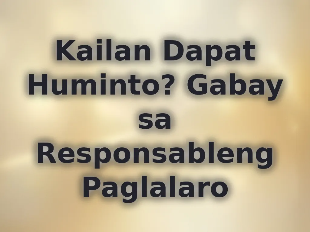 Kailan Dapat Huminto? Gabay sa Responsableng Paglalaro